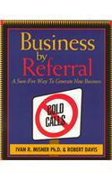 Business by Referral: Painless Ways to Generate New Business
