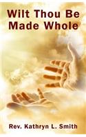 Wilt Thou Be Made Whole?