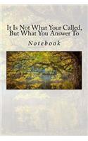 It Is Not What Your Called, But What You Answer To: Notebook