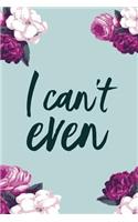I Can't Even: 2018 Planner, Monthly, Weekly, Daily, Floral, January 2018 - December 2018