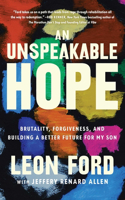 Unspeakable Hope: Brutality, Forgiveness, and Building a Better Future for My Son