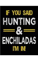 If You Said Hunting & Enchiladas I'm In: Blank Sketch, Draw and Doodle Book