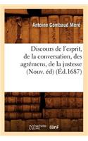 Discours de l'Esprit, de la Conversation, Des Agrémens, de la Justesse, (Nouv. Éd) (Éd.1687)