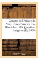Congrès de l'Afrique Du Nord, Tenu À Paris, Du 6 Au 10 Octobre 1908. Compte-Rendu Des Travaux: . Questions Indigènes (Enseignement, Justice, Institutions Religieuses...)(Histoire)