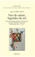 Vies de Saints, Legendes de Soi: L'Ecriture Hagiographique Dominicaine Jusqu'au Speculum Sanctorale de Bernard GUI (D. 1331)(Hagiologia)