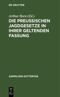 Die Preußischen Jagdgesetze in Ihrer Geltenden Fassung: (63 Sammlung Guttentag)
