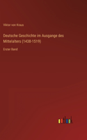 Deutsche Geschichte im Ausgange des Mittelalters (1438-1519)