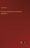 Kulturverhältnisse des deutschen Mittelalters