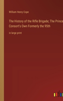 History of the Rifle Brigade; The Prince Consort's Own Formerly the 95th