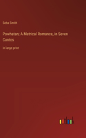 Powhatan; A Metrical Romance, in Seven Cantos