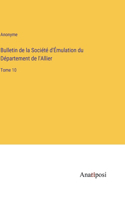 Bulletin de la Société d'Émulation du Département de l'Allier: Tome 10