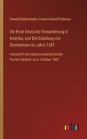 Erste Deutsche Einwanderung in Amerika, und Die Gründung von Germantown im Jahre 1683