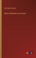 Nature, Addresses, and Lectures