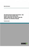 Strukturanpassungsprogramme - Zur Politik des Internationalen Währungsfonds seit dem Ende des Systems von Bretton Woods