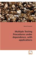 Multiple Testing Procedures under dependence, with applications