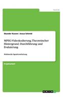 MPEG-Videokodierung. Theoretischer Hintergrund. Durchführung und Evaluierung