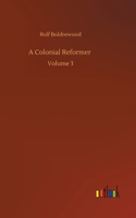A Colonial Reformer: Volume 3