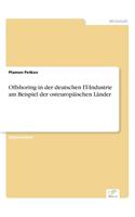 Offshoring in der deutschen IT-Industrie am Beispiel der osteuropäischen Länder: (German)