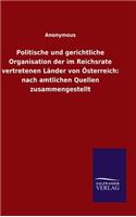 Politische und gerichtliche Organisation der im Reichsrate vertretenen Länder von Österreich: nach amtlichen Quellen zusammengestellt