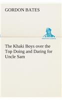 Khaki Boys over the Top Doing and Daring for Uncle Sam