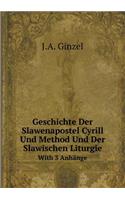 Geschichte Der Slawenapostel Cyrill Und Method Und Der Slawischen Liturgie with 3 Anhänge