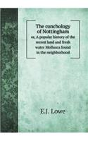 The Conchology of Nottingham Or, a Popular History of the Recent Land and Fresh Water Mollusca Found in the Neighborhood