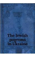The Jewish Pogroms in Ukraine