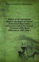 Report of the Astronomer Royal to the Board of Visitors of the Royal Observatory, Greenwich read at the Annual Visitation of the Royal Observatory, 1883, June 2