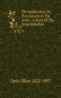 Soldier Boy; Or, Tom Somers In The Army.: A Story Of The Great Rebellion.