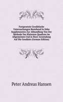 Fortgesetzte Geodatische Untersuchungen Bestehend in Zehn Supplementen Zur Abhandlung Von Der Methode Der Kleinsten Quadrate Im Allgemeinen Und in Ihrer Anwendung Auf Die Geodasie (German Edition)