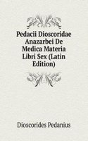 Pedacii Dioscoridae Anazarbei De Medica Materia Libri Sex (Latin Edition)