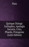 Quinque Dialogi: Euthyphro, Apologia Socratis, Crito, Phaedo, Protagoras (Latin Edition)