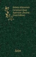 Solonis Atheniensis Carminum Quae Supersunt (Ancient Greek Edition)