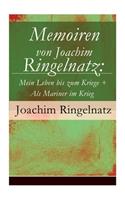 Memoiren von Joachim Ringelnatz: Mein Leben bis zum Kriege + Als Mariner im Krieg