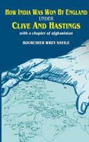 How India was Won by England Under Clive and Hastings With a Chapter of Afghanistan [Hardcover]