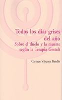 Todos los dias grises del ano: Sobre el duelo y la muerte segun la Terapia Gestalt