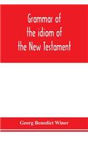 Grammar of the idiom of the New Testament