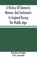 History Of Domestic Manners And Sentiments In England During The Middle Ages