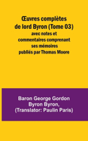 OEuvres complètes de lord Byron (Tome 03); avec notes et commentaires comprenant ses mémoires publiés par Thomas Moore