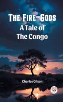 Fire-Gods A Tale of the Congo