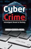Cyber Crime Intrasigent Threat to Society