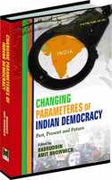 CHANGING PARAMETERES OF INDIAN DEMOCRACY: PAST, PRESENT AND FUTURE