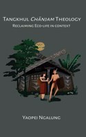Tangkhul Chanjam Theology : Reclaiming Eco-Life in Context