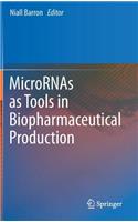 Micrornas as Tools in Biopharmaceutical Production