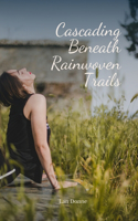 Cascading Beneath Rainwoven Trails