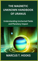 The Magnetic Unknown Handbook of Uranus
