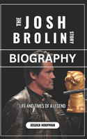 The Josh Brolin Story (Biography): Life and Times of a Legend