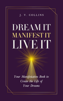 Dream It, Manifest It, Live It