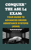 Conquer the ASE L4 Exam: Your Guide to Advanced Driver Assistance Systems (ADAS)(Automotive Exams)