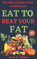Eat to beat your fat